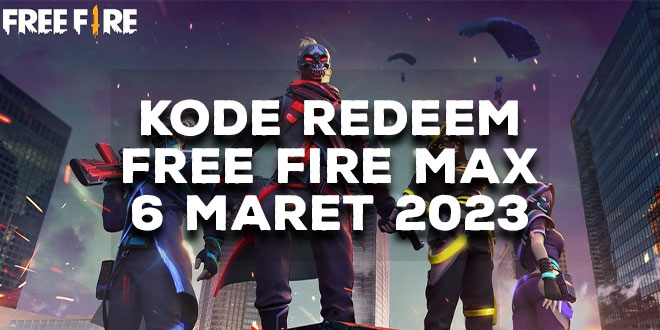 Kode Redeem Free Fire Max 6 Maret 2023