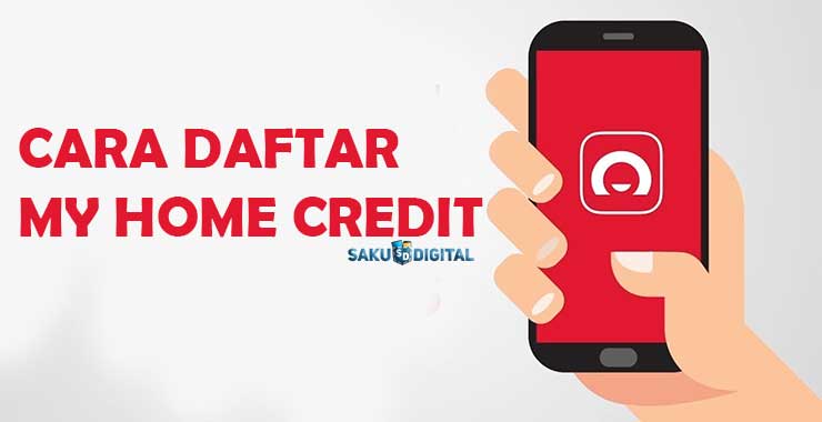 Cara Daftar My Home Credit Cara Daftar My Home Credit