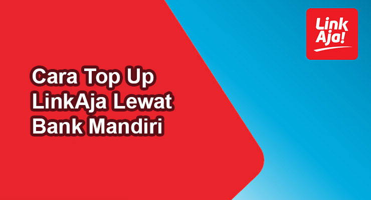 Cara Top Up LinkAja Lewat Bank Mandiri Terbaru Cara Top Up LinkAja Lewat Bank Mandiri Terbaru