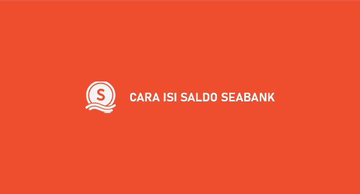 Cara Isi Saldo SeaBank Semua Metode
